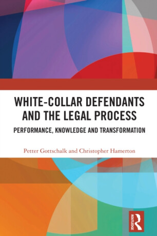 White-Collar Defendants and the Legal Process - Christopher Hamerton,Petter Gottschalk