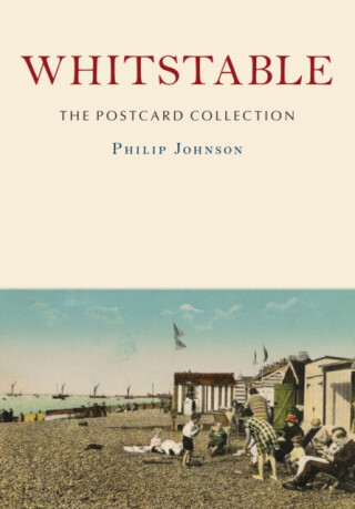 Whitstable: The Postcard Collection - Philip Johnson
