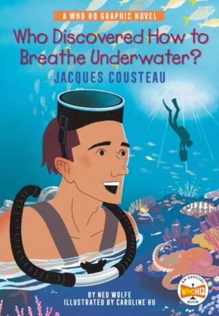 Who Discovered How to Breathe Underwater?: Jacques Cousteau - Who HQ,Ned Wolfe