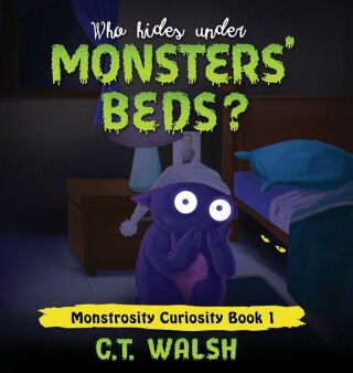 Who Hides Under Monsters' Beds - Catherine Walsh