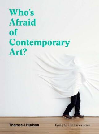 Who's Afraid of Contemporary Art? - Kyung An,Jessica Cerasi
