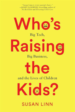 Who's Raising the Kids? - Susan Linn