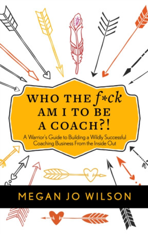 Who The F*ck Am I To Be A Coach?! - Megan Jo Wilson