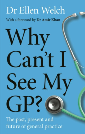 Why Canâ€™t I See My GP? - Ellen Welch