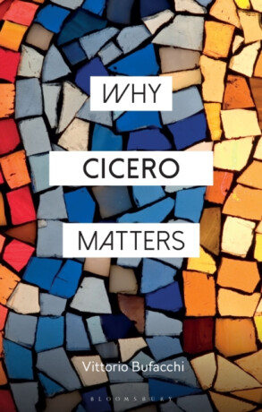 Why Cicero Matters - Vittorio  Bufacchi