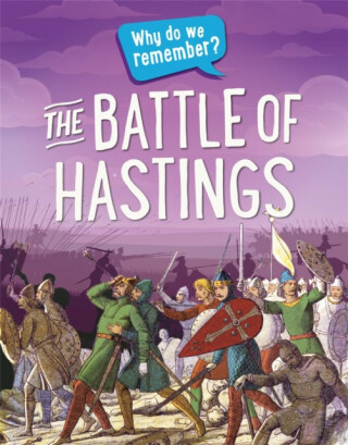 Why do we remember?: The Battle of Hastings - Claudia Martin