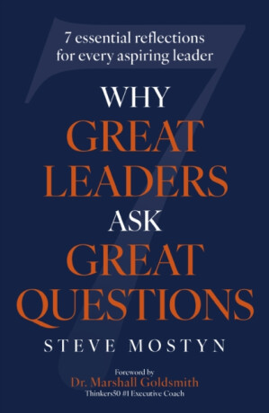 Why Great Leaders Ask Great Questions - Steve Mostyn