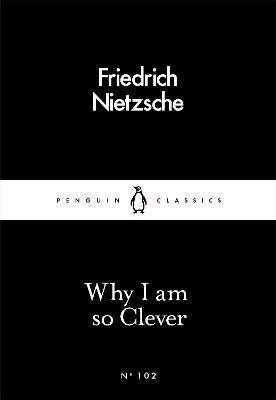 Why I Am so Clever - Friedrich Nietzsche