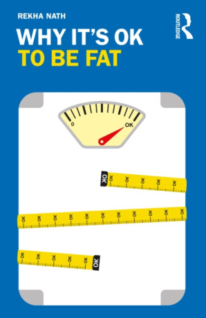 Why Itâ€™s OK to Be Fat - Rekha  Nath