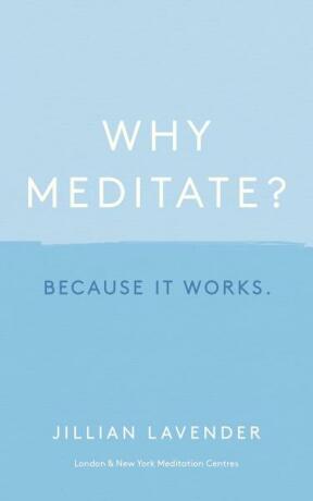 Why Meditate? Because it Works - Jillian Lavender