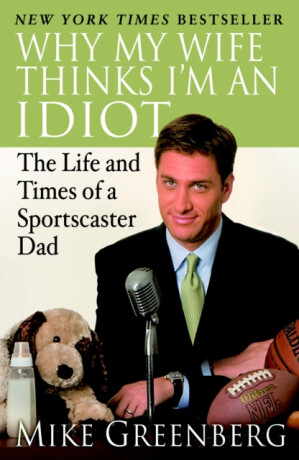 Why My Wife Thinks I'm an Idiot - Mike Greenberg