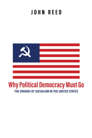 Why Political Democracy Must Go - Reed John,A.K. Brackob