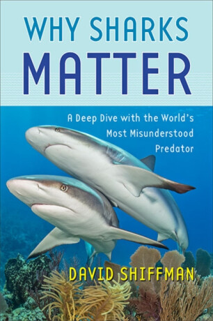 Why Sharks Matter - David  Shiffman