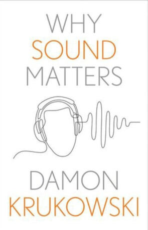 Why Sound Matters - Damon Krukowski