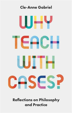 Why Teach with Cases? - Cle-Anne  Gabriel