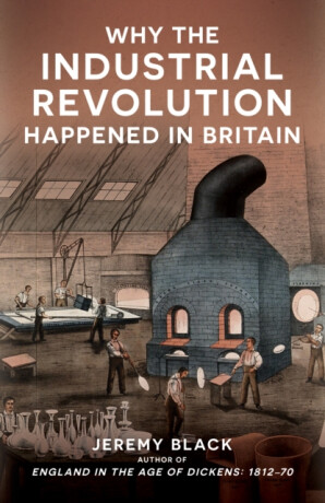 Why the Industrial Revolution Happened in Britain - Jeremy Black