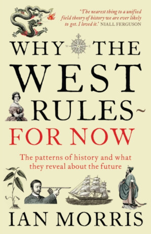 Why the West Rules for Now - Ian Morris