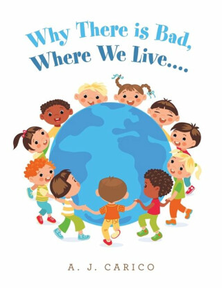 Why There Is Bad, Where We Live.... - A J Carico