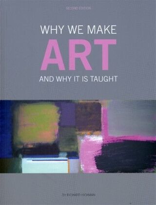 Why We Make Art - Richard  Hickman