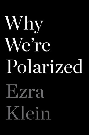 Why We're Polarized - Klein Ezra