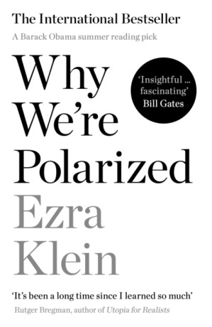Why We're Polarized - Klein Ezra