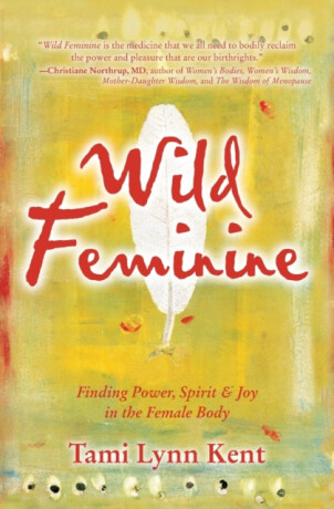 Wild Feminine - Tami Lynn  Kent