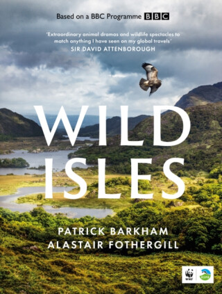 Wild Isles - Alastair Fothergill,Patrick Barkham