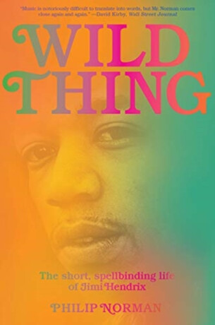 Wild Thing - The Short, Spellbinding Life of Jimi Hendrix - 