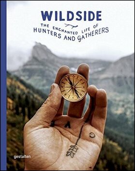 Wildside: The Enchanted Life of Hunters and Gatherers - 