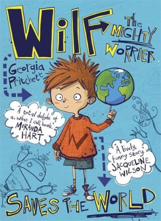 Wilf the Mighty Worrier Saves the World - Georgia Pritchett