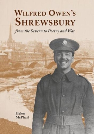 Wilfred Owen's Shrewsbury - Helen McPhail