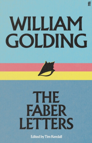 William Golding: The Faber Letters - William Golding