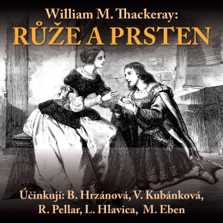 William M.Thackeray: Růže a prsten - Marek Eben, Barbora Hrzánová, Lukáš Hlavica, Rudolf Pellar, Věra Kubánková - audiokniha