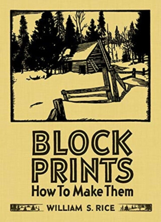 William S Rice Block Prints How to Make Them - Martin Krause,William S Rice