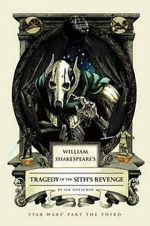 William Shakespeare´s Tragedy of the Sith´s Revenge - Ian Doescher
