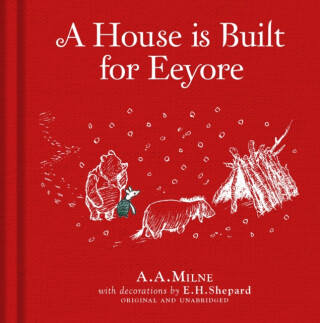 Winnie-the-Pooh: A House is Built for Eeyore - Alan Alexander Milne