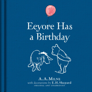 Winnie-the-Pooh: Eeyore Has A Birthday - Alan Alexander Milne