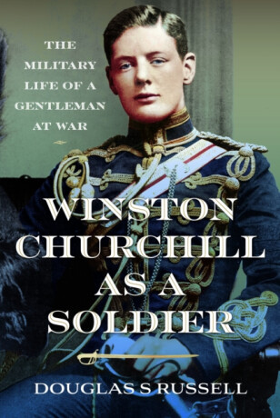 Winston Churchill as a Soldier - Douglas Russell