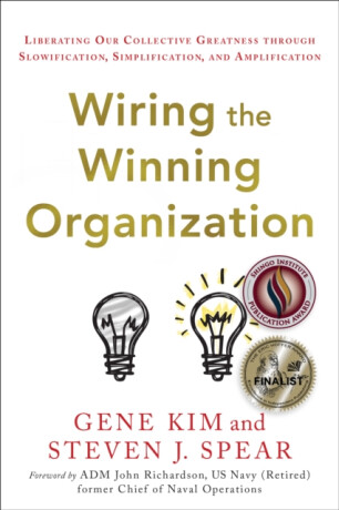Wiring the Winning Organization - Gene Kim;Steven J Spear