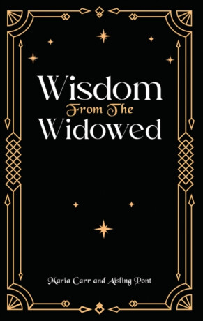 Wisdom from the Widowed - Aisling Pont,Maria Carr