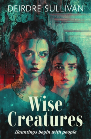 Wise Creatures - Deirdre Sullivan