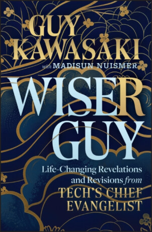 Wiser Guy - Guy Kawasaki,Madisun Nuismer