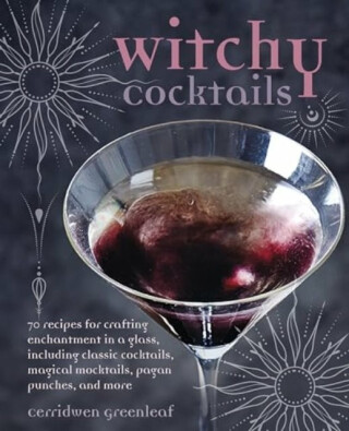 Witchy Cocktails - Cerridwen Greenleaf