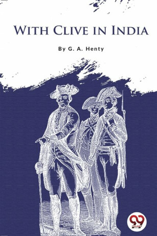 With Clive in India - G.A. Henty