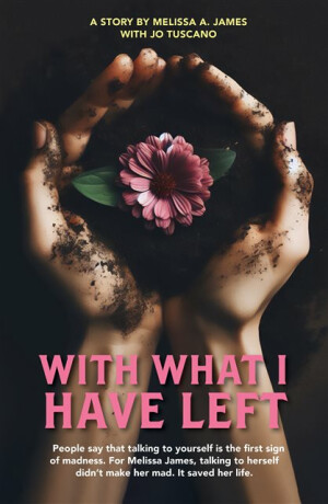 With What I Have Left - Melissa James Tuscano