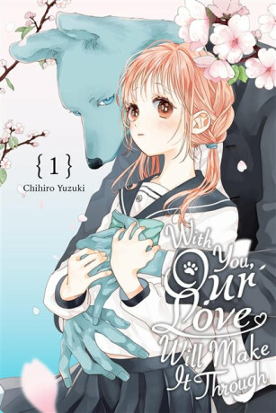 With You, Our Love Will Make It Through, Vol. 1 - Athena Nibley,Alethea Nibley,Greg Deng,Chihiro Yuzuki
