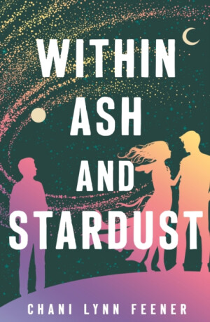 Within Ash and Stardust - Chani Lynn Feener