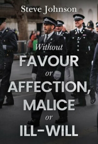 Without Favour or Affection, Malice or Ill-Will - Steve Johnson