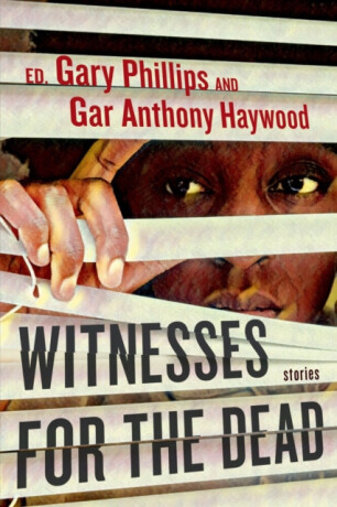 Witnesses For The Dead: Stories - Gary Phillips,Gar Anthony Haywood