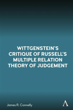 Wittgensteinâ€™s Critique of Russellâ€™s Multiple Relation Theory of Judgement - James R. Connelly
